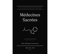 Médecines Sacrées: Plantes, molécules pour les rites de conscience - histoire, pharmacologie, cosmovision, droit.