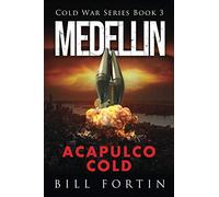 Medellin Acapulco Cold: A Cold War Adventure with Rick Fontain - Book 3 (Cold War Political Thriller Series)