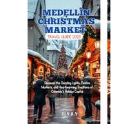 Medellín Christmas Market Travel Guide 2025: Discover the Dazzling Lights, Festive Markets, and Heartwarming Traditions of Colombia’s Holiday Capital