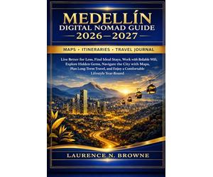 Medellín Digital Nomad Guide 2026-2027: Live Better for Less, Find Ideal Stays, Work with Reliable WiFi, Explore Hidden Gems, Navigate the City with ... and Enjoy a Comfortable Lifestyle Year-Round