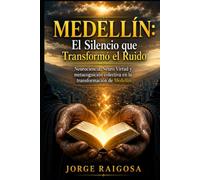 MEDELLÍN: EL SILENCIO QUE TRANSFORMÓ EL RUIDO: NEUROCIENCIA, NEURO VIRTUD Y METACOGNICIÓN COLECTIVA EN LA TRANSFORMACIÓN DE MEDELLÍN
