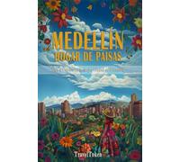 Medellín, Hogar de Paisas: Vida y Cultura en la Mejor Ciudad de Colombia (Destinos Colombianos: Ciudades Con Alma)