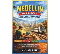 Medellín on a Budget for Digital Nomads: Cheap Living, Café Workdays, Metro Freedom, and the Smart Remote Work Guide to Colombia’s Most Talked-About City