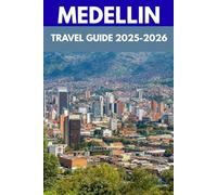 Medellín Travel Guide 2025-2026: An Insider’s Journey Through the City of Eternal Spring