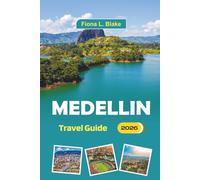 Medellin Travel Guide 2026: Exploring Culture, History, Arts, Nightlife, Local Cuisine, Music, and Top Attractions in Colombia's Second-Largest City
