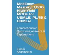 MedExam Mastery: 1,000 High-Yield MCQs for USMLE, PLAB & UKMLA: Comprehensive Questions, Answers & Explanations (Medical Exams)