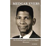 MEDGAR EVERS: His Enduring Impact on the Civil Rights Movement