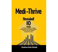 Medi-Thrive: Revealed! 10 simple yet effective rules to navigate medical school and residency ('Adulting') without tears and still glide through like a boss! (Self Development)