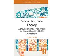 Media Acumen Theory : A Developmental Framework for Information Credibility Assessment