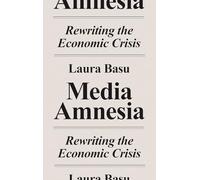 Media Amnesia: Rewriting the Economic Crisis