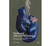 Media and Affective Mythologies: Discourse, Archetypes and Ideology in Contemporary Politics