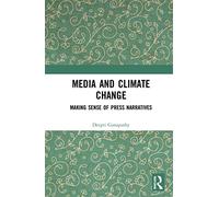 Media and Climate Change: Making Sense of Press Narratives