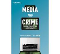 Media and Crime: Content, Contexts and Consequence