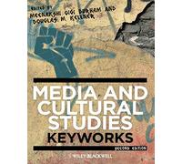 Media and Cultural Studies: Keyworks (KeyWorks in Cultural Studies) – 2nd Edition