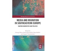Media and Migration in Southeastern Europe: Shaping Narratives and Policies (Routledge Research in Journalism)