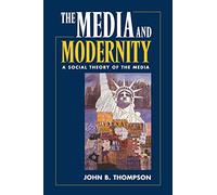 Media and Modernity: A Social Theory of the Media