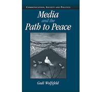 Media and the Path to Peace (Communication, Society and Politics)