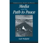 Media and the Path to Peace (Communication, Society and Politics)
