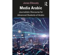 Media Arabic : Journalistic Discourse for Advanced Students of Arabic