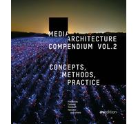 Media Architecture Compendium Vol. 2 : Concepts, Methods, Practice