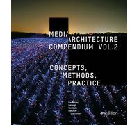 Media Architecture Compendium Vol. 2: Concepts, Methods, Practice