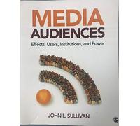 Media Audiences: Effects, Users, Institutions, and Power