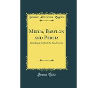 Media, Babylon and Persia: Including a Study of the Zend Avesta (Classic Reprint)