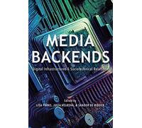 Media Backends: Digital Infrastructures and Sociotechnical Relations (Geopolitics of Information)