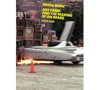 Media Burn: Ant Farm and the Making of an Image
