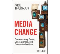 Media Change : Contemporary Cases, Consequences, and Conceptualizations