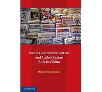 Media Commercialization and Authoritarian Rule in China (Communication, Society and Politics)