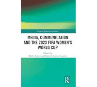 Media, Communication and the 2023 FIFA Women’s World Cup (Critical Research in Football)