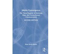 Media Convergence: The Three Degrees of Network, Mass, and Interpersonal Communication