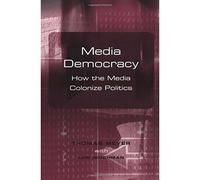 Media Democracy: How the Media Colonize Politics