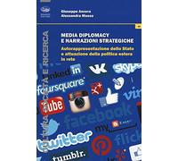 Media diplomacy e narrazioni strategiche. Autorappresentazione dello stato e attuazione della politica estera in rete