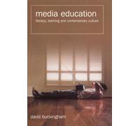 Media Education : Literacy, Learning and Contemporary Culture