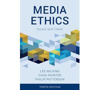 Media Ethics: Issues and Cases, Tenth Edition