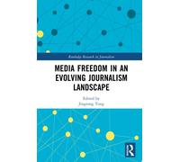 Media Freedom in an Evolving Journalism Landscape (Routledge Research in Journalism)