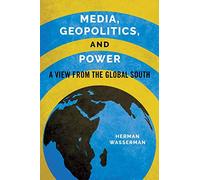 Media, Geopolitics, and Power: A View from the Global South (Geopolitics of Information)