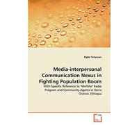 Media-interpersonal Communication Nexus in Fighting Population Boom: With Specific Reference to "Meftihe" Radio Program and Community Agents in Derra District, Ethiopia