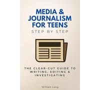 Media & Journalism for Young Adults Step by Step: The Clear-Cut Guide to Writing, Editing & Investigating (Careers Step by Step)