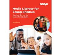 Media Literacy for Young Children: Teaching Beyond the Screen Time Debates