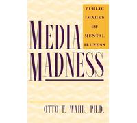 Media Madness: Public Images of Mental Illness