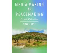 Media Making As Peacemaking : Israel/Palestine