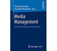 Media Management: Ein interdisziplinäres Kompendium