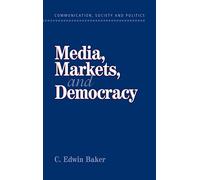 Media, Markets, and Democracy (Communication, Society and Politics)