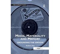 Media, Materiality and Memory: Grounding the Groove (Music and Material Culture)