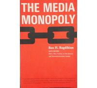 Media Monopoly: With a New Preface on the Internet and Telecommunications Cartels