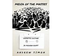 Media of the Masses : Cassette Culture in Modern Egypt