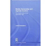 Media Ownership and Agenda Control: The hidden limits of the information age (Communication and Society)